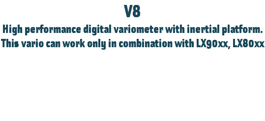 V8
High performance digital variometer with inertial platform.
This vario can work only in combination with LX90xx, LX80xx 