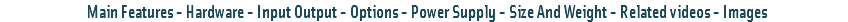  Main Features - Hardware - Input Output - Options - Power Supply - Size And Weight - Related videos - Images 