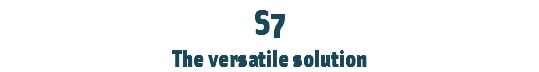 S7
The versatile solution 
