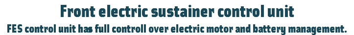 Front electric sustainer control unit
FES control unit has full controll over electric motor and battery management.